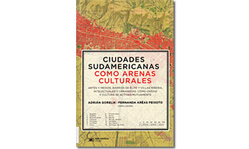 Las Ciudades sudamericanas como arenas culturales. Artes y medios. Barrios de élite y villas miseria, intelectuales y urbanistas: Cómo ciudad y cultura se activan mutuamente.