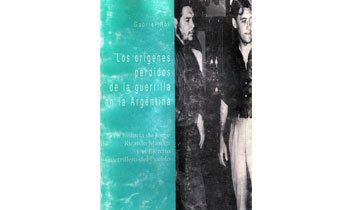 Los orígenes perdidos de la guerrilla en la Argentina. La historia de Jorge Ricardo Masetti y el Ejército Guerrillero del Pueblo