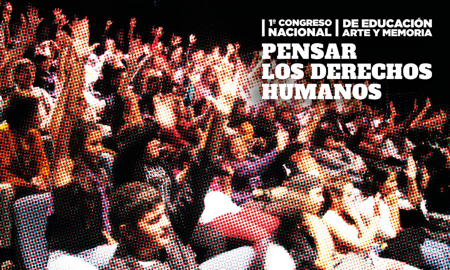 1° Congreso Nacional de Educación, Arte y Memoria - Pensar los derechos humanos