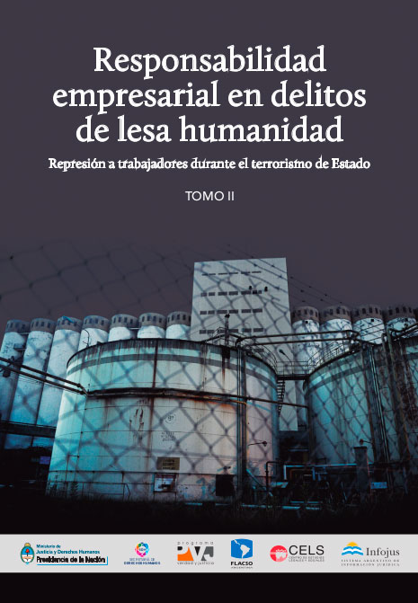 Responsabilidad empresarial en delitos de lesa humanidad. Represión a trabajadores durante el terrorismo de Estado / Tomo II