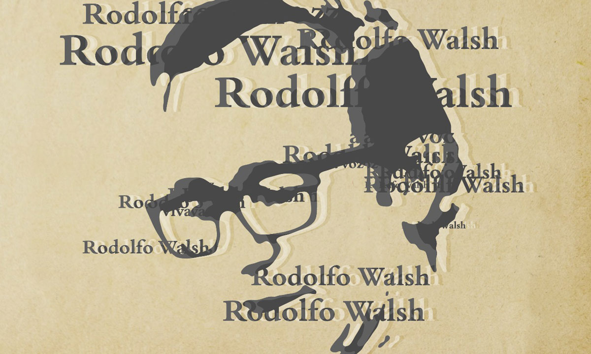 Rodolfo Walsh. Escritura que vive